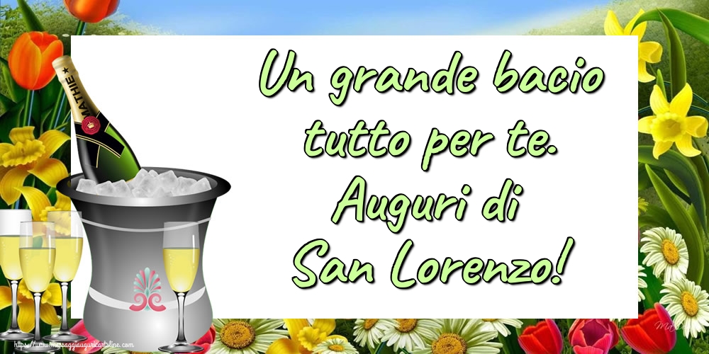 Un grande bacio tutto per te. Auguri di San Lorenzo!