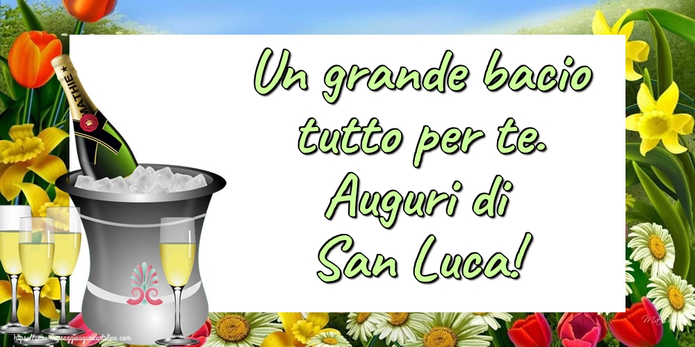 Un grande bacio tutto per te. Auguri di San Luca!