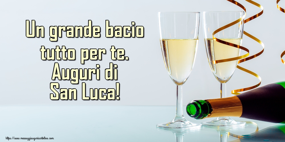 Un grande bacio tutto per te. Auguri di San Luca!