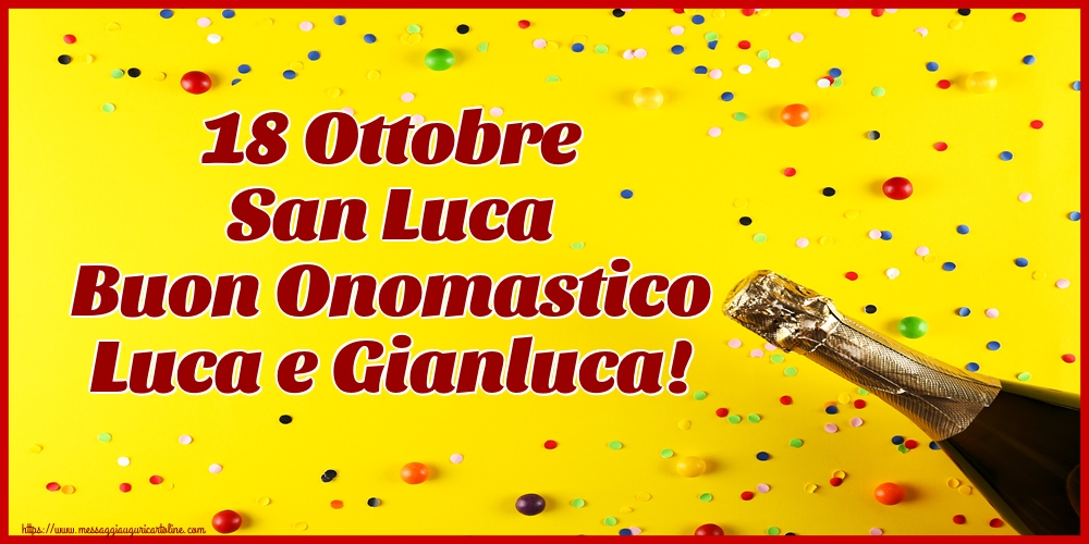 18 Ottobre San Luca Buon Onomastico Luca e Gianluca!