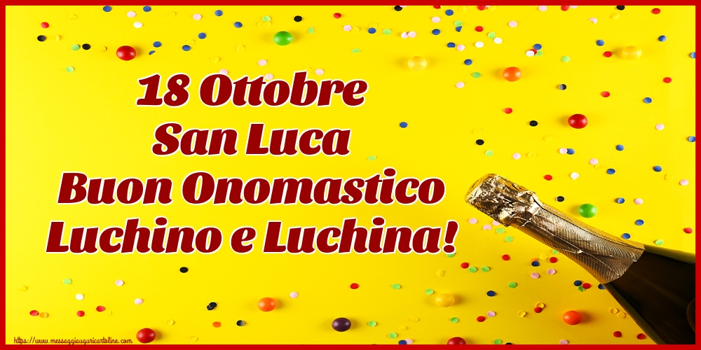 18 Ottobre San Luca Buon Onomastico Luchino e Luchina!