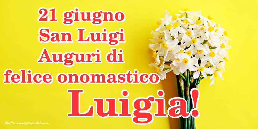 21 giugno San Luigi Auguri di felice onomastico Luigia!
