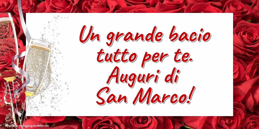 Un grande bacio tutto per te. Auguri di San Marco!