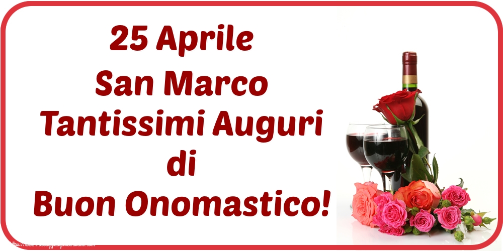 25 Aprile San Marco Tantissimi Auguri di Buon Onomastico!