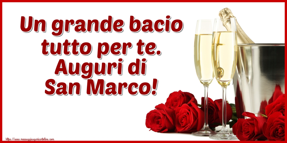 Un grande bacio tutto per te. Auguri di San Marco!