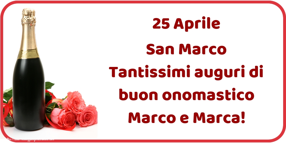 25 Aprile San Marco Tantissimi auguri di buon onomastico Marco e Marca!