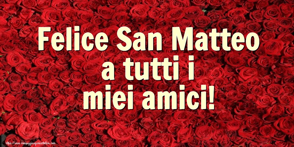 Felice San Matteo a tutti i miei amici!
