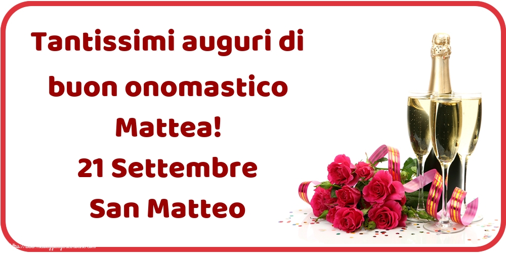 Tantissimi auguri di buon onomastico Mattea! 21 Settembre San Matteo