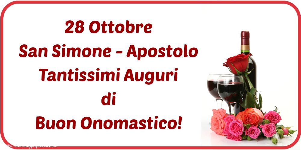 San Simone 28 Ottobre San Simone - Apostolo Tantissimi Auguri di Buon Onomastico!