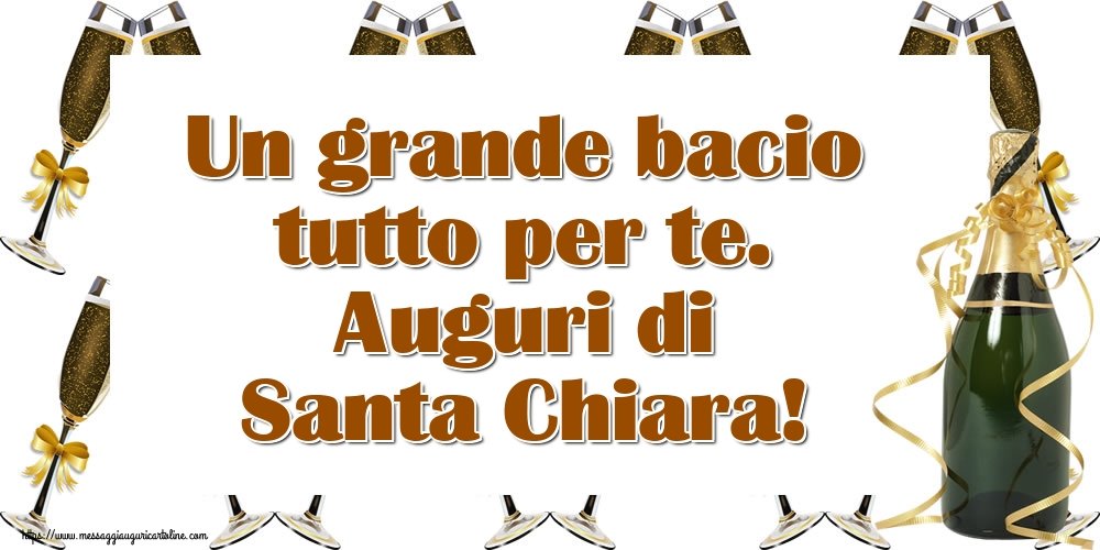 Santa Chiara Un grande bacio tutto per te. Auguri di Santa Chiara!