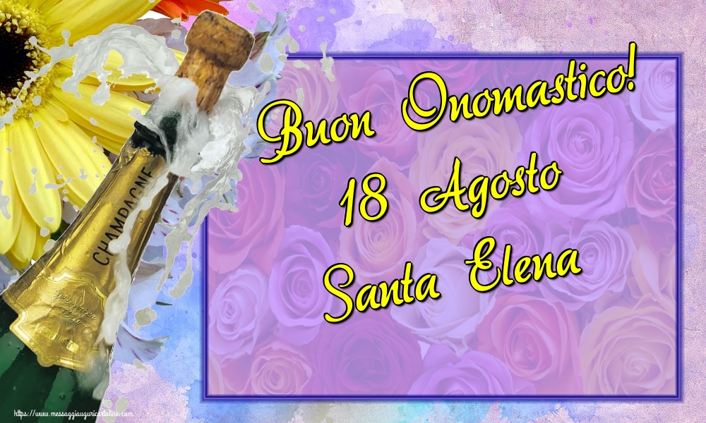 Buon Onomastico! 18 Agosto Santa Elena