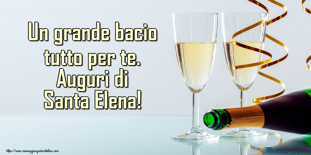 Un grande bacio tutto per te. Auguri di Santa Elena!