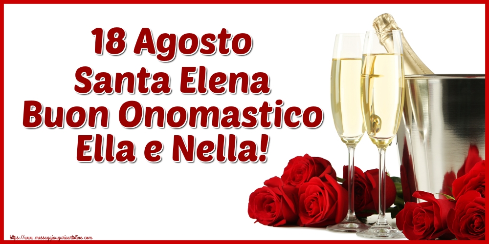 18 Agosto Santa Elena Buon Onomastico Ella e Nella!