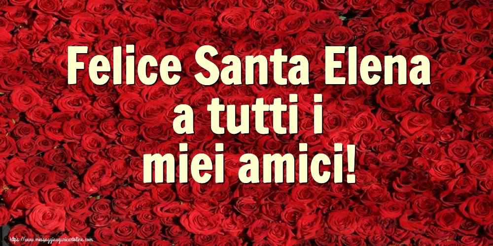 Felice Santa Elena a tutti i miei amici!