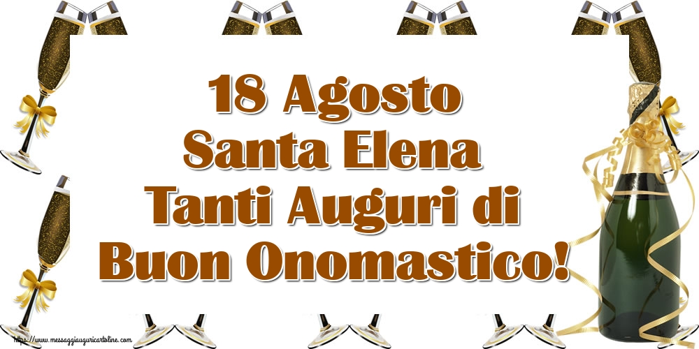 18 Agosto Santa Elena Tanti Auguri di Buon Onomastico!