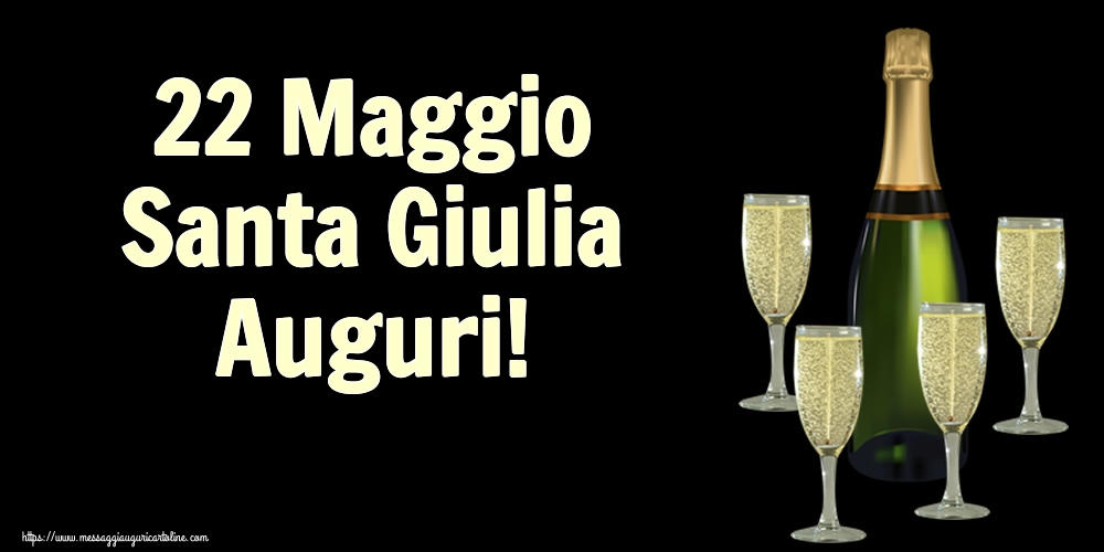 22 Maggio Santa Giulia Auguri!