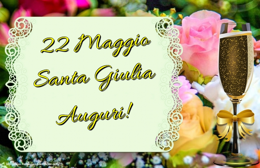 22 Maggio Santa Giulia Auguri!
