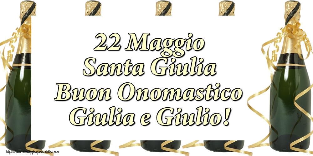 22 Maggio Santa Giulia Buon Onomastico Giulia e Giulio!