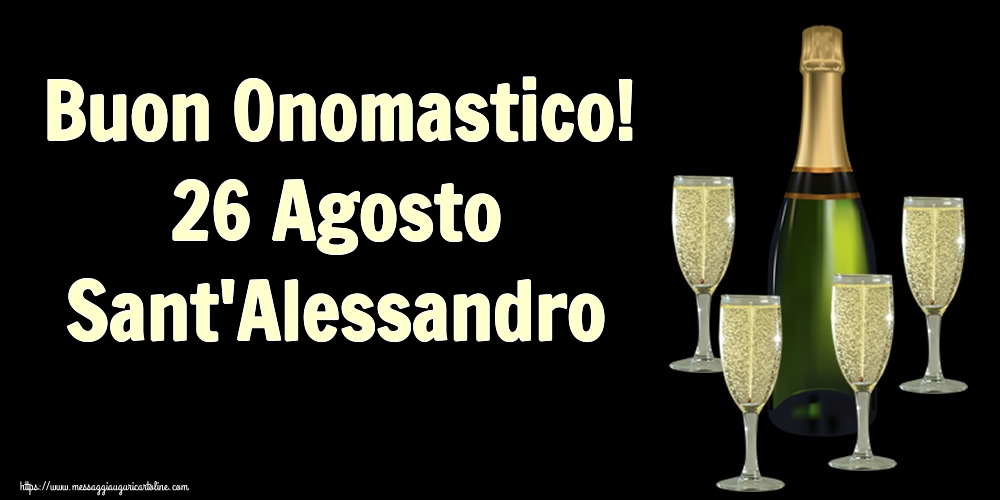 Buon Onomastico! 26 Agosto Sant'Alessandro