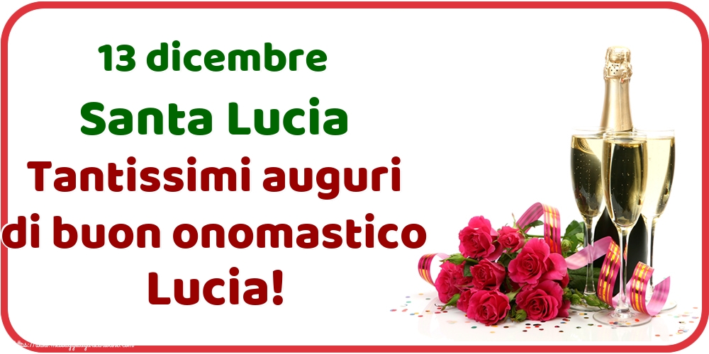 13 dicembre Santa Lucia Tantissimi auguri di buon onomastico Lucia!