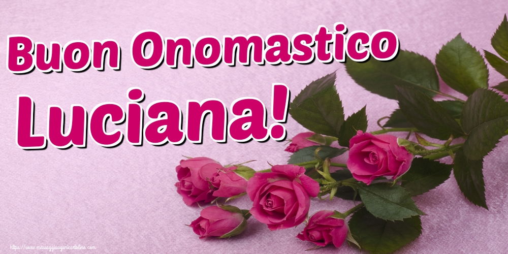 Buon Onomastico Luciana!