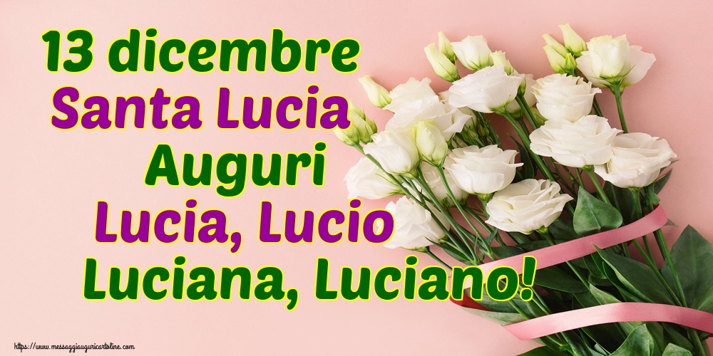 13 dicembre Santa Lucia Auguri Lucia, Lucio Luciana, Luciano!