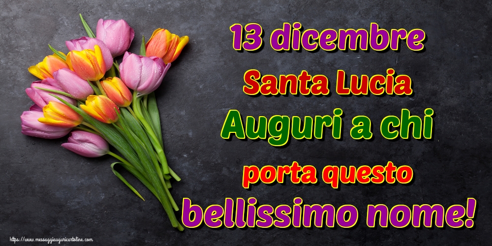 13 dicembre Santa Lucia Auguri a chi porta questo bellissimo nome!
