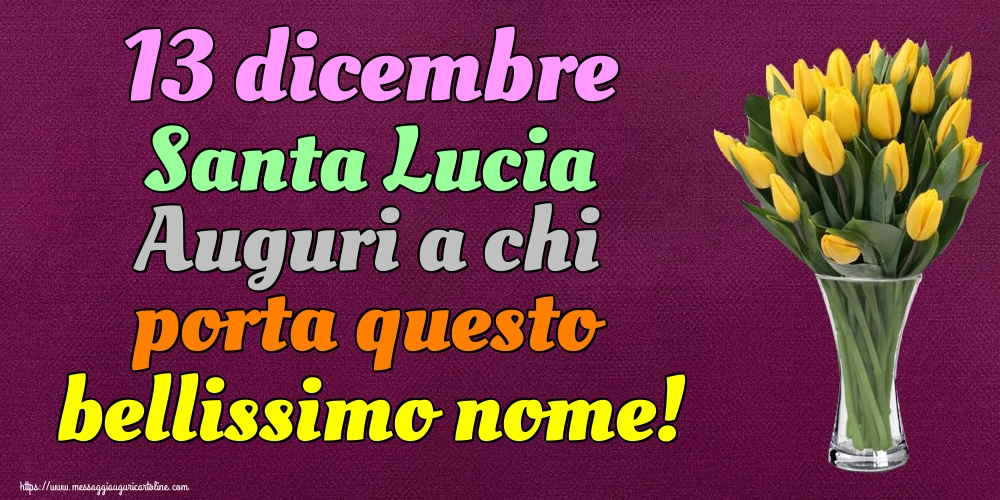 13 dicembre Santa Lucia Auguri a chi porta questo bellissimo nome!