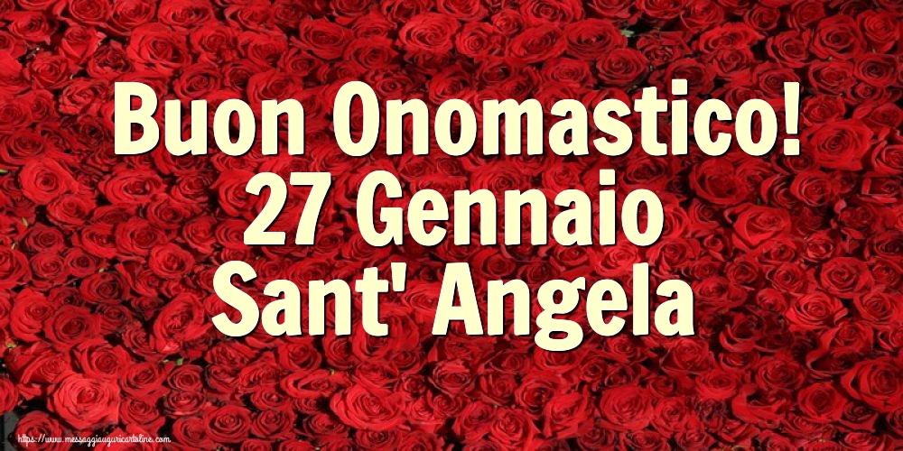 Buon Onomastico! 27 Gennaio Sant' Angela