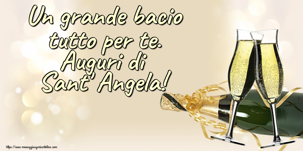 Un grande bacio tutto per te. Auguri di Sant' Angela!