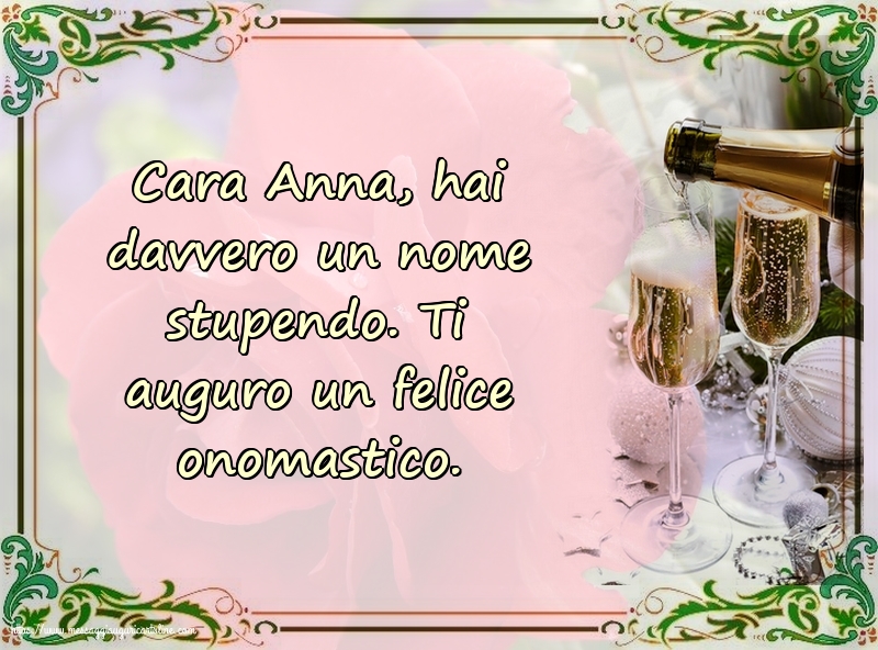 Cara Anna, ti auguro un felice onomastico