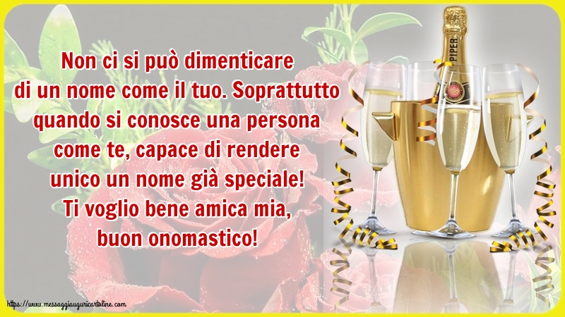 Ti voglio bene amica mia, buon onomastico!