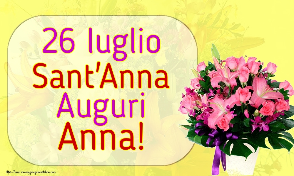 26 luglio Sant'Anna Auguri Anna!