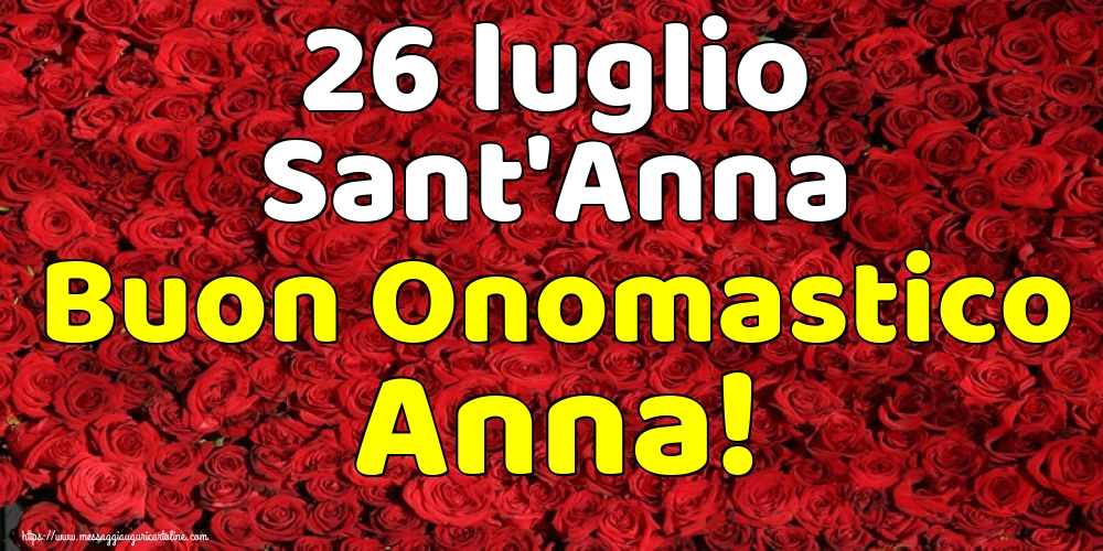 26 luglio Sant'Anna Buon Onomastico Anna!