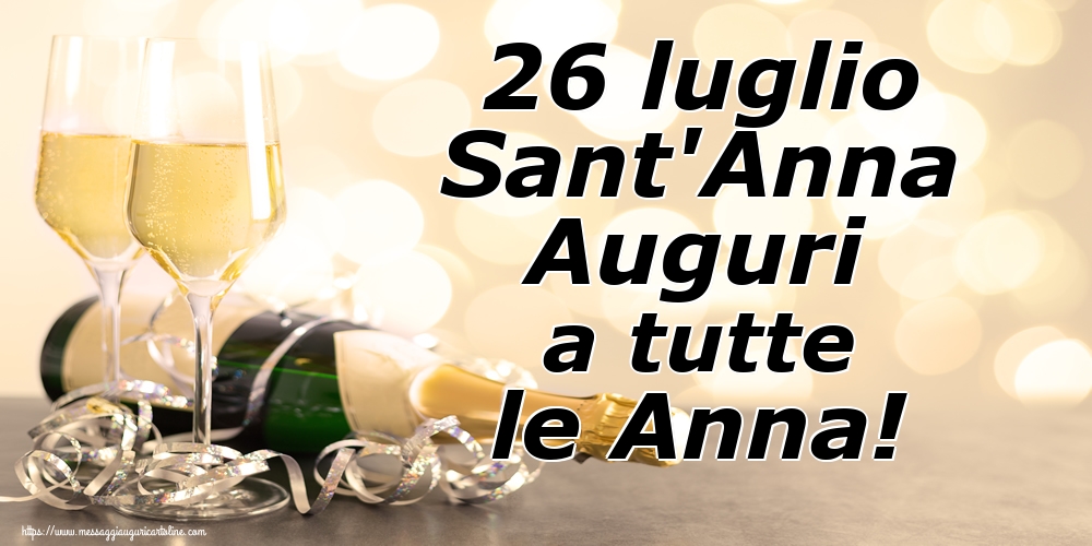 26 luglio Sant'Anna Auguri a tutte le Anna!