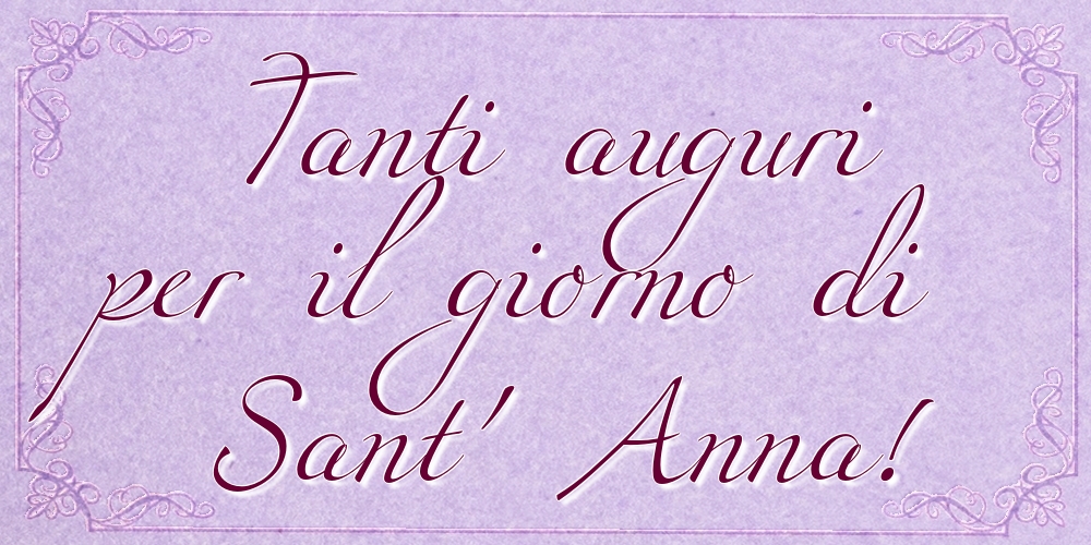 Tanti auguri per il giorno di Sant' Anna!