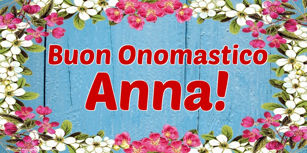 Buon Onomastico Anna!