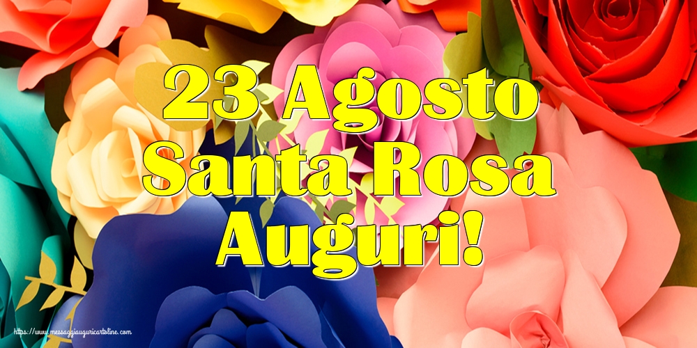 23 Agosto Santa Rosa Auguri!
