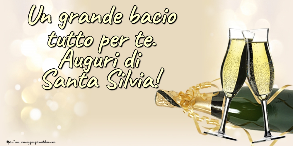 Un grande bacio tutto per te. Auguri di Santa Silvia!