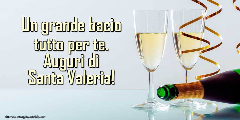 Un grande bacio tutto per te. Auguri di Santa Valeria!