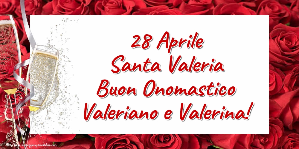 28 Aprile Santa Valeria Buon Onomastico Valeriano e Valerina!