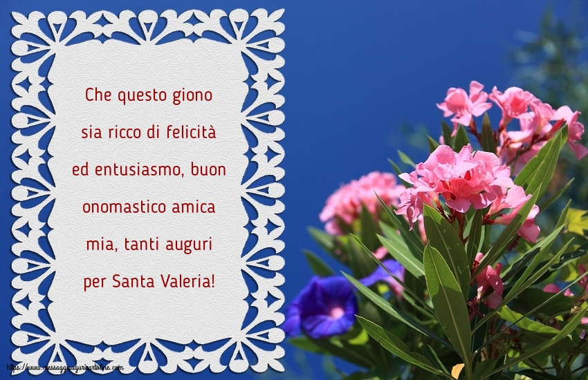 Tanti auguri per Santa Valeria, amica mia!