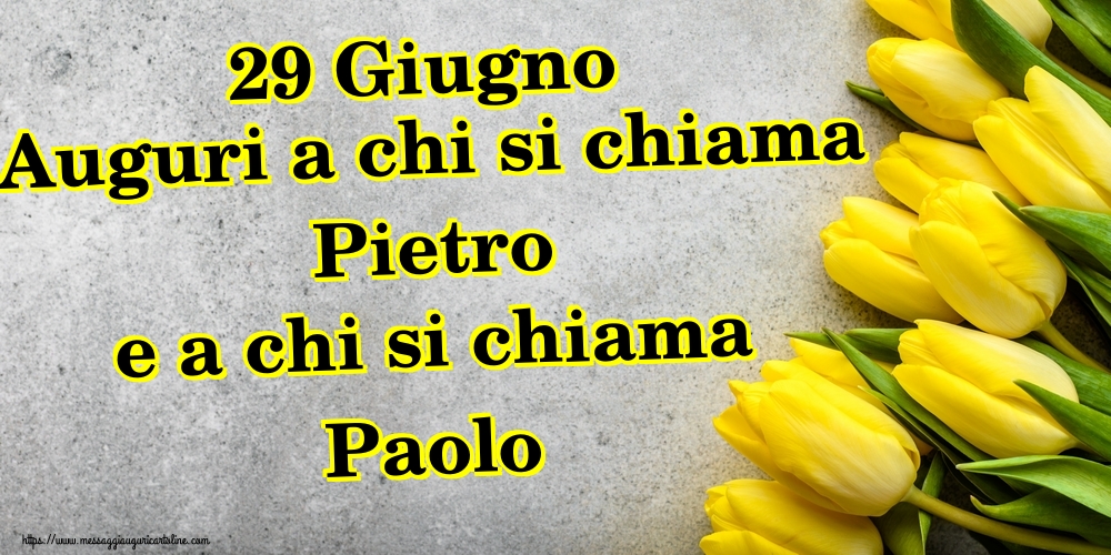 29 Giugno Auguri a chi si chiama Pietro e a chi si chiama Paolo