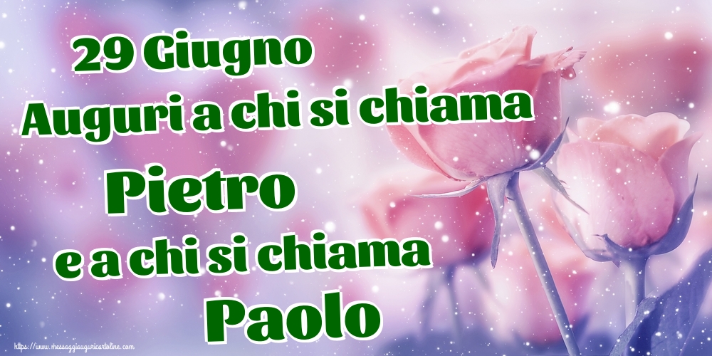 29 Giugno Auguri a chi si chiama Pietro e a chi si chiama Paolo