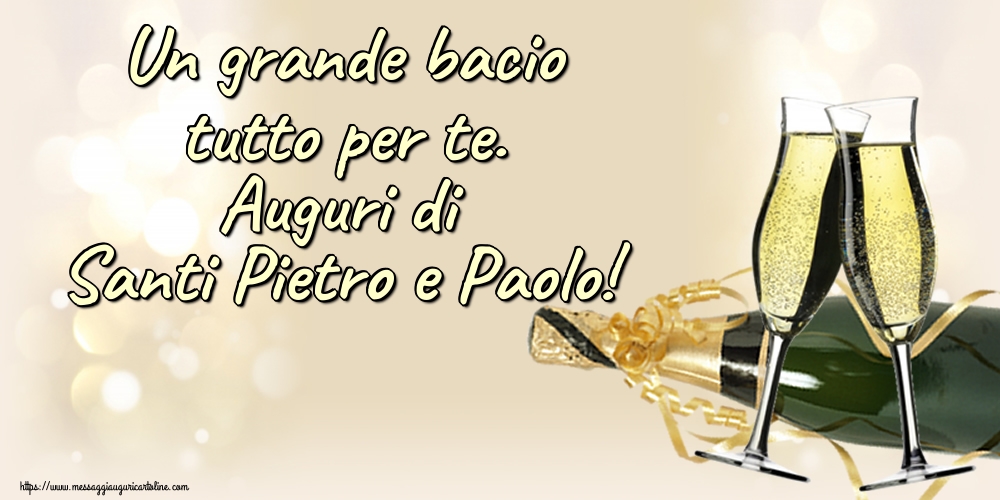 Un grande bacio tutto per te. Auguri di Santi Pietro e Paolo!