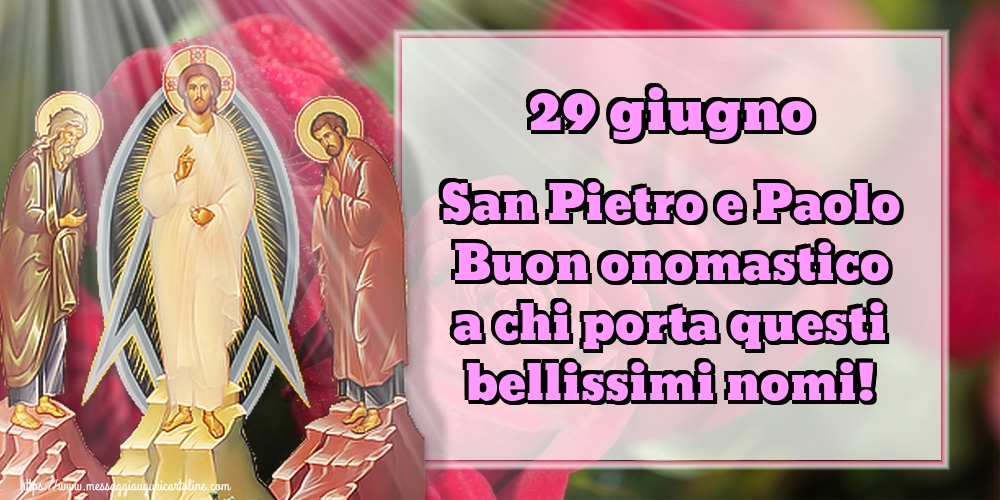 29 giugno San Pietro e Paolo Buon onomastico a chi porta questi bellissimi nomi!