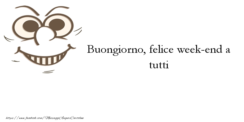 Buongiorno, felice week-end a tutti