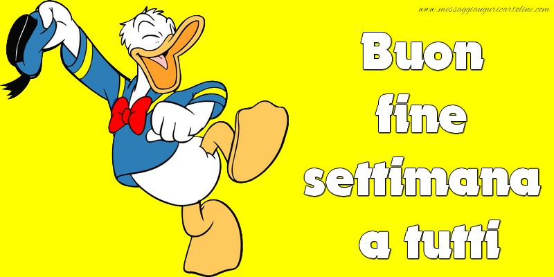 Buon Weekend Buon fine settimana a tutti
