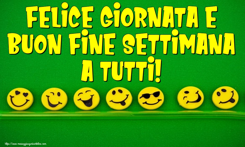 Felice giornata e buon fine settimana a tutti!