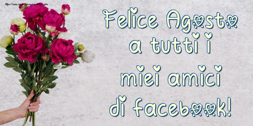 Cartoline di 1 Agosto - Felice Agosto a tutti i miei amici di facebook!